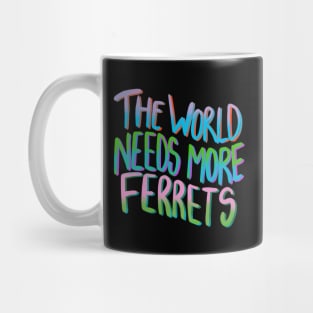 The World Needs More Ferrets Funny T-shirt Mug